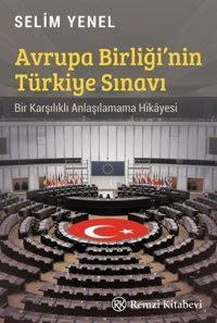 Avrupa Birliği'nin Türkiye Sınavı - Bir Karşılıklı Anlaşılamama Hikayesi Selim Yenel Remzi Kitabevi
