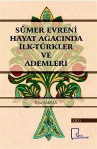 Sümer Evreni Hayat Ağacında İlk Türkler ve Ademleri Cilt 1 Uğur Sarvan Gece Akademi