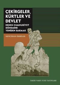 Çekirgeler Kürtler ve Devlet-Erken Cumhuriyet Dönemine Yeniden Bakmak Nevcihan Özbilge Tarih Vakfı Yurt Yayınları
