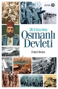 20. Yüzyılda Osmanlı Devleti Fahri Belen Yeditepe Yayınevi