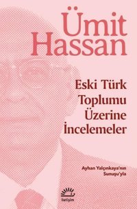 Eski Türk Toplumu Üzerine İncelemeler Ümit Hassan İletişim Yayınları