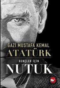 Gençler İçin Nutuk Mustafa Kemal Atatürk Beyaz Balina Yayınları