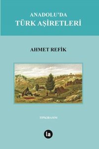 Anadolu'da Türk Aşiretleri Ahmet Refik La Kitap
