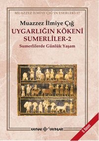 Uygarlığın Kökeni Sumerliler 2 Muazzez İlmiye Çığ Kaynak Yayınları