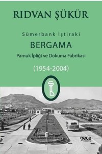 Sümerbank İştiraki - Bergama Pamuk ipliği ve Dokuma Fabrikası 1954-2004 Rıdvan Şükür Gece Kitaplığı