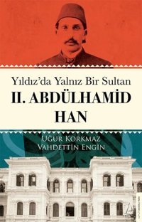 Yıldız'da Yalnız Bir Sultan 2.Abdülhamid Han Uğur Korkmaz Destek Yayınları