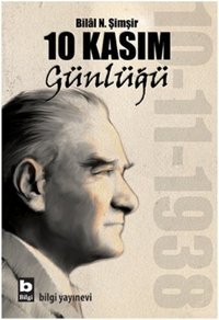10 Kasım Günlüğü Bilal N. Şimşir Bilgi Yayınevi