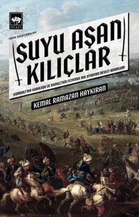 Suyu Aşan Kılıçlar - Osmanlı'nın Kuruluşu ve Rumeli'nin Fethinde Rol Oynayan Devlet Adamları Kemal Ramazan Haykıran Ötüken Neşriyat