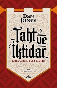 Taht ve İktidar - Orta Çağ'ın Yeni Tarihi Dan Jones Kronik Kitap