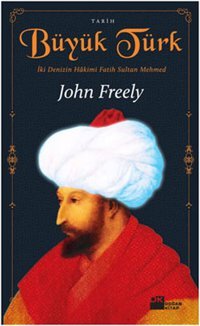 Büyük Türk - İki Denizin Hakimi Fatih Sultan Mehmed John Freely Doğan Kitap