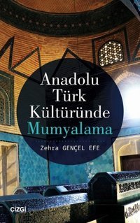 Anadolu Türk Kültüründe Mumyalama Zehra Gençel Efe Çizgi Kitabevi