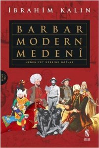 Barbar Modern Medeni-Medeniyet Üzerine Notlar İbrahim Kalın İnsan Yayınları