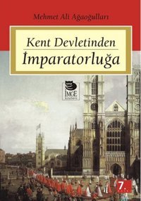 Kent Devletinden İmparatorluğa Mehmet Ali Ağaoğulları İmge Kitabevi