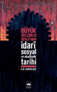 Büyük Selçuklu Devleti'nin İdariSosyal ve Ekonomik Tarihi G.M Kurpalidis Ötüken Neşriyat