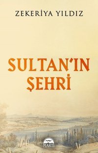Sultan'ın Şehri Zekeriya Yıldız Martı Yayınları
