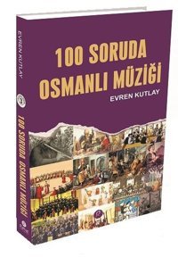 100 Soruda Osmanlı Müziği Evren Kutlay Rumuz Yayınevi