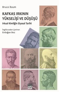 Kafkas Irkının Yükselişi ve Düşüşü: Irsal Kimliğin Siyasal Tarihi Bruce Baum Koyu Siyah