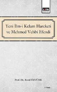 Yeni İlm-i Kelam Hareketi ve Mehmed Vehbi Efendi Resul Öztürk Eğitim Yayınevi