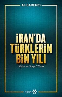İran'da Türklerin Bin Yılı Ali Bademci Yeditepe Yayınevi