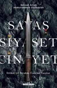 Savaş Siyaset Cinayet - İttihat ve Terakki Üzerine Yazılar Abdurrahman Uzunaslan Timaş Yayınları