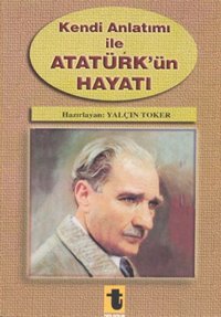 Kendi Anlatımı ile Atatürkün Hayatı Toker Yayınları