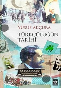 Türkçülüğün Tarihi Yusuf Akçura Ötüken Neşriyat