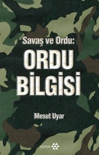 Savaş ve Ordu: Ordu Bilgisi Mesut Uyar Yeditepe Yayınevi