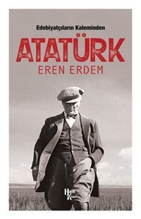 Edebiyatçıların Kaleminden Atatürk Eren Erdem Halk Kitabevi