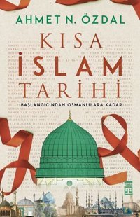 Kısa İslam Tarihi-Başlangıcından Osmanlılara Kadar Ahmet N. Özdal Timaş Yayınları