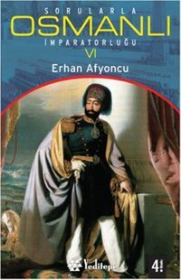 Sorularla Osmanlı İmparatorluğu -VI- Erhan Afyoncu Yeditepe Yayınevi