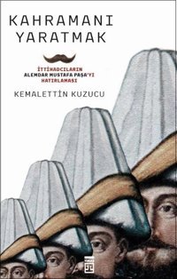 Kahramanı Yaratmak Kemalettin Kuzucu Timaş Yayınları