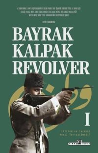 Bayrak Kalpak Revolver 1 - İttihad ve Terakki Nasıl Tartışılmalı? Kolektif Timaş Yayınları