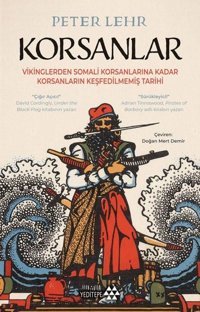 Korsanlar - Vikinglerden Somali Korsanlarına Kadar Korsanların Keşfedilmemiş Tarihi Peter Lehr Yeditepe Yayınevi