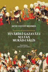 Tevarih-i Gazavat-ı Sultan Murad-ı Salis: Osmanlı Safevi Savaşlarına Dair Bir Kaynak Erhan Afyoncu Yeditepe Yayınevi