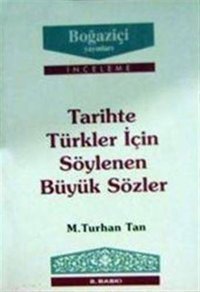 Tarihte Türkler için Söylenen Büyük Sözler M. Turhan Tan Boğaziçi Yayınları