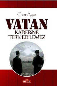 Vatan Kaderine Terk Edilemez Cem Ayaz Ulak Yayıncılık