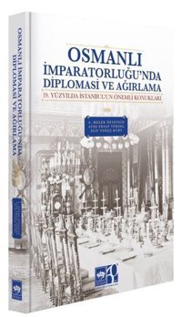Osmanlı İmparatorluğu'nda Diplomasi ve Ağırlama - 19 Yüzyılda İstanbul'un Önemli Konukları A. Melek Özyetgin Ötüken Neşriyat