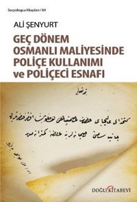 Geç Dönem Osmanlı Maliyesinde Poliçe Kullanımı ve Poliçeci Esnafı Ali Fırat Şenyurt Doğu Kitabevi
