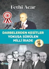 Yokuşa Sürülen Milli İrade 2.Kitap-Darbelerden Kesitler Fethi Acar Kültür Ajans Tanıtım ve Organizasyo