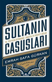Sultanın Casusları 16.Yüzyılda İstihbarat Sabotaj ve Rüşvet Ağları Emrah Safa Gürkan Kronik Kitap