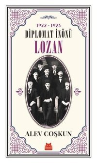 Diplomat İnönü Lozan 1922-1923 Alev Coşkun Kırmızı Kedi