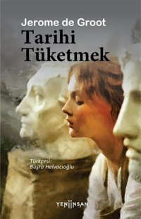 Tarihi Tüketmek Jerome de Groot Yeni İnsan Yayınevi