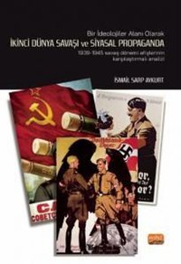 İkinci Dünya Savaşı ve Siyasal Propaganda: 1939 - 1945 Savaş Dönemi Afişlerinin Karşılaştırmalı Analiz İsmail Sarp Aykurt Nobel Bilimsel Eserler