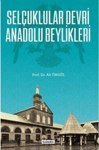 Selçuklular Devri Anadolu Beylikleri Ali Öngül Çamlıca Basım Yayın