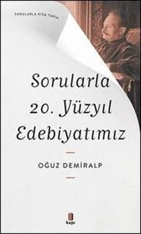 Sorularla 20. Yüzyıl Edebiyatımız - Sorularla Kısa Tarih Oğuz Demiralp Kapı Yayınları