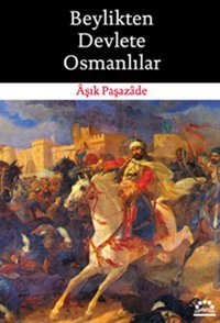 Beylikten Devlete Osmanlılar Aşık Paşazade Örgün Yayınları