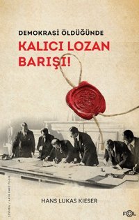 Demokrasi Öldüğünde - Kalıcı Lozan Barışı! Hans Lukas Kieser Fol Kitap