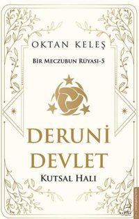 Deruni Devlet: Kutsal Halı - Bir Meczubun Rüyası 5 Oktan Keleş Destek Yayınları