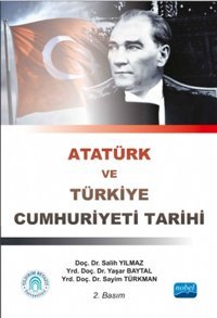 Atatürk ve Türkiye Cumhuriyeti Tarihi Yaşar Baytal, Salih Yılmaz, Sayim Türkman Nobel Akademik Yayıncılık