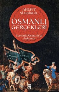 Osmanlı Gerçekleri - Sorularla Osmanlı'yı Anlamak Ahmet Şimşirgil Timaş Yayınları